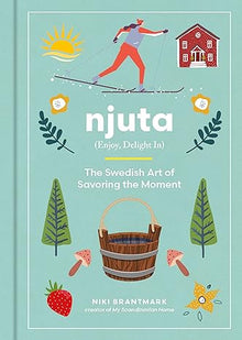  njuta: the swedish art savoring the moment